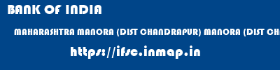BANK OF INDIA  MAHARASHTRA MANORA (DIST CHANDRAPUR) MANORA (DIST CHANDRAPUR)   ifsc code